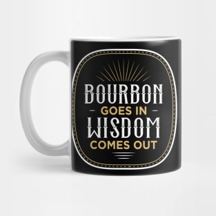 Bourbon Goes In Wisdom Comes Out Mug